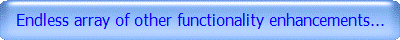 Endless array of other functionality enhancements...